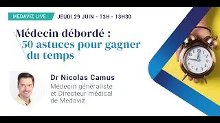 Medaviz Live - Medecin débordé : 50 astuces pour gagner du temps par le Dr Nicolas Camus