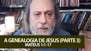 A Genealogia de Jesus. (Parte 3) - Restou maldição pra você? - Mateus 1:1-17