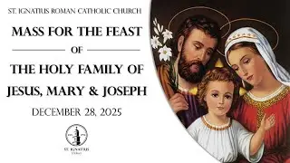 Mass for the Feast of the Holy Family of Jesus, Mary & Joseph