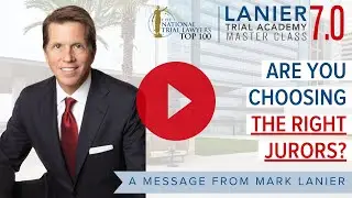 Are You Choosing the Right Jurors? | The Lanier Trial Academy Master Class 7.0