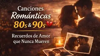 Canciones Románticas 80s & 90s 💔 Recuerdos de Amor que Nunca Mueren