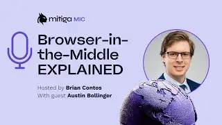 How to Detect and Stop Browser-in-the-Middle Attacks with Austin Bollinger