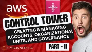 AWS Control Tower  Creating & Managing Accounts, Organizational Units, and Governance