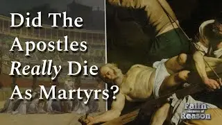 Did the Apostles Really Die as Martyrs?: Defending the Historicity of Early Christian Persecution