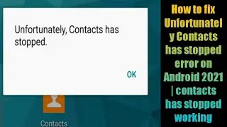 How to fix Unfortunately Contacts has stopped error on Android 2021 | contacts has stopped working