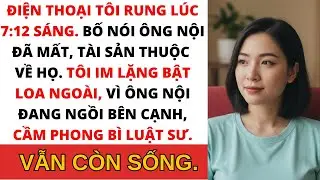 Bố mẹ tôi gọi điện: “Ông mất rồi — chúng ta được hết, con không có gì.Tôi mỉm cười vì ông tôi đang.