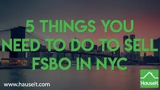 5 Things You Need to Do to Sell FSBO in NYC | Hauseit&reg;