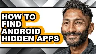 How to Find Android Hidden Apps (full Guide)