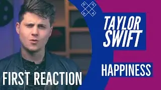 Taylor Swift - Happiness [FIRST REACTION]