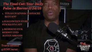 The Final Cut 3/24/25 Texas Chainsaw Talks, Halloween Store Cast Grows, Resident Evil Reboot Update