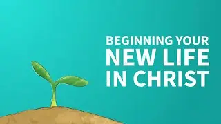 Beginning Your New Life in Christ (1/2)