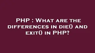PHP : What are the differences in die() and exit() in PHP?