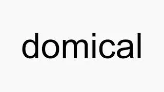 How to pronounce domical