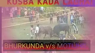 KUSBA KADA LADHAI   BHURKUNDA v/s    MOTIJHIL MANDRO