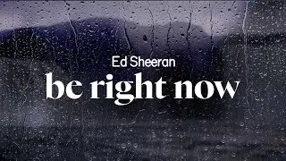 ed sheeran - be right now (lyrics)