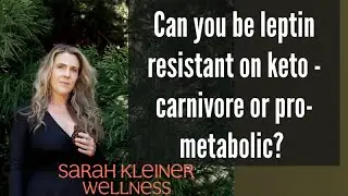 CAN YOU BE LEPTIN RESISTANT ON KETO OR CARNIVORE?  What about pro-metabolic?