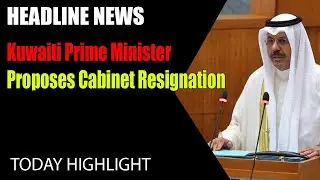 Kuwaiti Prime Minister Proposes Cabinet Resignation