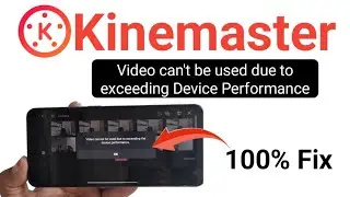 How to fix kinemaster problem video cannot be used due to exceeding the device performance