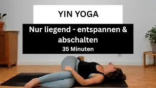 35 Minuten Yin Yoga liegend entspannen und abschalten YouTube