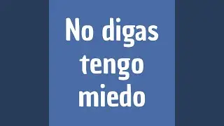 No Digas Tengo Miedo