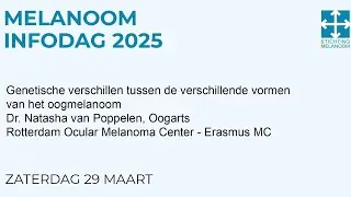 Melanoom Infodag 2025 - Genetische verschillen oogmelanoom, dr. Natasha van Poppelen, ErasmusMC