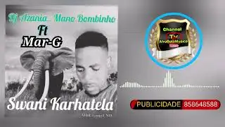 Dj Azania Mano Bombinho- Swani Kharetela ( Feat. Mar-G ) 2023