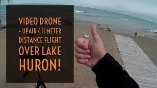 Video Drone - UPAir 411 Meter Distance Flight Over Lake Huron!