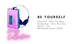 Min Thu Soe - Be Yourself [Audio] // A Collection Of Old Songs
