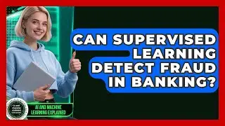 Can Supervised Learning Detect Fraud in Banking? | AI and Machine Learning Explained News