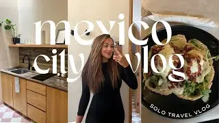 Mexico City Solo Travel Vlog - the start of my new life