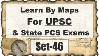 Learn By Maps For UPSC & State PCS Exams || Set 46 || Nimbus Academy #currentaffairs