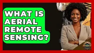 What Is Aerial Remote Sensing? - Archaeology Quest