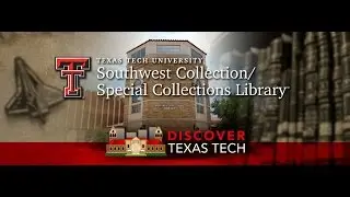 Discover Texas Tech: The Southwest Collection / Special Collections Library