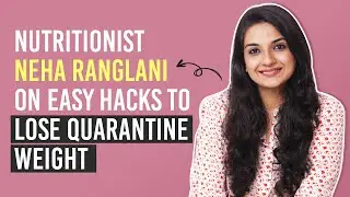 Nutritionist Neha Ranglani on how to lose quarantine weight easily | Pinkvilla