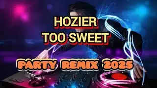 Hozier -Too Sweet Party Remix 2025 | EMT Music Remix Vol.159