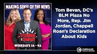 Tom Bevan, DC&rsquo;s BLM Plaza No More, Rep. Jim Jordan, Chappell Roan&rsquo;s Declaration About Kids |...