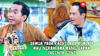 SEMUA PADA KAGET! MAK ROMLAH MAU NIKAH AMA MANG DARMA JADINYA GINI - AMANAH WALI