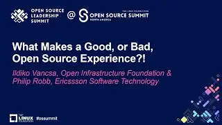 What Makes a Good, or Bad, Open Source Experience?! - Ildiko Vancsa & Philip Robb