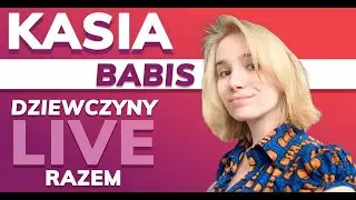 Dziewczyny Razem - Kasia Babis