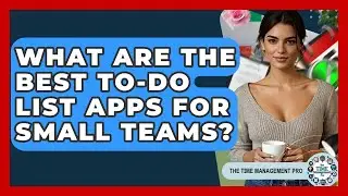 What Are The Best To-Do List Apps For Small Teams? - The Time Management Pro