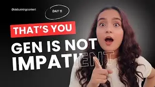 Gen Z Doesn&rsquo;t Have a Short Attention Span. You make boring content! - Day 11 - Debunking Content