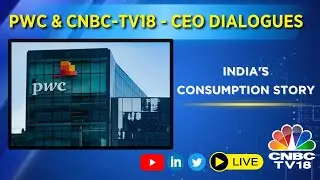 CNBC TV18 LIVE | PwC & CNBC TV18 - CEO Dialogues | India's Consumption Story