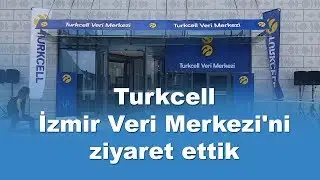 Turkcell İzmir Veri Merkezi'ni ziyaret ettik
