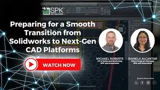 Preparing for a Smooth Transition from Solidworks to Next Gen CAD Platforms