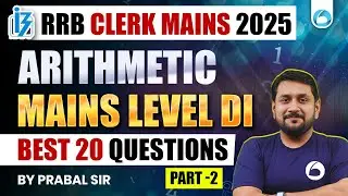 RRB Clerk Mains Arithmetic DI 2025 | Best 20 Mains Level Questions | Part - 2 Quant Preparation
