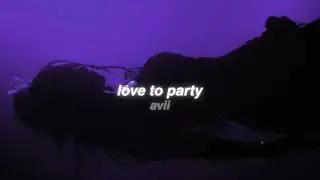 love to party - avii (slowed + reverb)