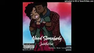 Need Somebody - JoshThaPoet ( Prod. by.JoshThaPoet)