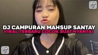 DJ CAMPURAN MASHUP SANTUY COCOK BUAT NYANTAI SOUND VIRAL TIKTOK TERBARU 2024 !!!