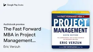 The Fast Forward MBA in Project Management: The&hellip; by Eric Verzuh &middot; Audiobook preview