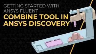 How to Use the Combine Tool in Ansys Discovery &mdash; Lesson 4